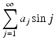 
$$\displaystyle{\sum _{j=1}^{\infty }a_{ j}\sin j}$$
