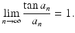 
$$\displaystyle{\lim _{n\rightarrow \infty }\frac{\tan a_{n}} {a_{n}} = 1.}$$
