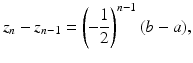 
$$\displaystyle{z_{n} - z_{n-1} = \left (-\frac{1} {2}\right )^{n-1}(b - a),}$$
