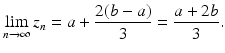 
$$\displaystyle{\lim _{n\rightarrow \infty }z_{n} = a + \frac{2(b - a)} {3} = \frac{a + 2b} {3}.}$$
