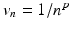 
$$v_{n} = 1/n^{p}$$
