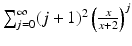 
$$\sum _{j=0}^{\infty }(j + 1)^{2}\left ( \frac{x} {x+2}\right )^{j}$$
