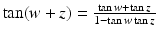 
$$\tan (w + z) = \frac{\tan w+\tan z} {1-\tan w\tan z}$$
