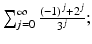 
$$\sum _{j=0}^{\infty }\frac{(-1)^{j}+2^{j}} {3^{j}};$$
