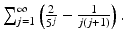 
$$\sum _{j=1}^{\infty }\left ( \frac{2} {5^{j}} - \frac{1} {j(j+1)}\right ).$$
