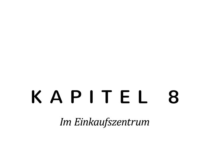 %c3%9cberschriften_0000s_0024_-Kapitel-8-Im-Einkaufszentrum.png