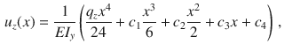 $$\begin{aligned} u_z(x)&=\frac{1}{EI_y}\left( \frac{q_zx^4}{24}+c_1\frac{x^3}{6}+c_2\frac{x^2}{2}+c_3x+c_4\right) \,,\end{aligned}$$