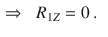 $$\begin{aligned} \Rightarrow \;\;R_{1Z}&=0\,. \end{aligned}$$