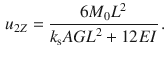 $$\begin{aligned} u_{2Z}=\frac{6M_0L^2}{k_\text {s}{} { AGL}^2+12{ EI}}\,. \end{aligned}$$