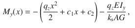 $$\begin{aligned} M_y(x)&=-\left( \frac{q_zx^2}{2}+c_1x+c_2\right) -\frac{q_zEI_y}{k_\text {s}AG}\,,\end{aligned}$$