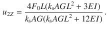 $$\begin{aligned} u_{2Z}=\frac{4F_0L(k_\text {s}{} { AGL}^2+3EI)}{k_\text {s}AG(k_\text {s}{} { AGL}^2+12EI)}\,. \end{aligned}$$