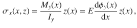 $$\begin{aligned} \sigma _x(x,z)=\frac{M_y(x)}{I_y}\,z(x)=E\frac{\text {d}\phi _y(x)}{\text {d}x}\, z(x)\,, \end{aligned}$$