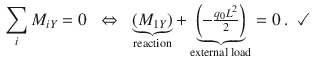 $$\begin{aligned} \sum \limits _{i}M_{iY}=0\;\; \Leftrightarrow \;\;\underbrace{(M_{1Y})}_{\text {reaction}}+\underbrace{\left( -\tfrac{q_0L^2}{2}\right) }_{\text {external load}}=0\,. \;\;\checkmark \end{aligned}$$