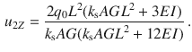 $$\begin{aligned} u_{2Z}=\frac{2q_0L^2(k_\text {s}{} { AGL}^2+3EI)}{k_\text {s}AG(k_\text {s}{} { AGL}^2+12EI)}\,. \end{aligned}$$