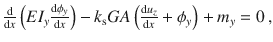 $$\frac{\mathrm{d}}{\mathrm{d}x}\left( EI_y\frac{\mathrm{d}\phi _y}{\mathrm{d}x}\right) -k_\text {s}GA\left( \frac{\mathrm{d}u_z}{\mathrm{d}x}+\phi _y\right) ^{}_{}+m_y=0\,,$$