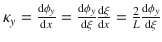 $$\kappa _y=\frac{\mathrm{d}\phi _y}{\mathrm{d}x}=\frac{\mathrm{d}\phi _y}{\mathrm{d}\xi }\frac{\mathrm{d}\xi }{\mathrm{d}x}=\frac{2}{L}\frac{\mathrm{d}\phi _y}{\mathrm{d}\xi }$$