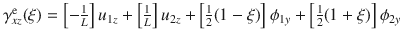 $$\gamma _{xz}^\text {e}(\xi )= \left[ -\tfrac{1}{L}\right] ^{}_{}u_{1z}+\left[ \tfrac{1}{L}\right] ^{}_{}u_{2z}+ \left[ \tfrac{1}{2}(1-\xi )\right] ^{}_{}\phi _{1y}+ \left[ \tfrac{1}{2}(1+\xi )\right] ^{}_{}\phi _{2y}$$