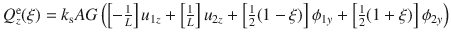 $$Q_{z}^\text {e}(\xi )=k_\text {s}AG\left( \left[ -\tfrac{1}{L}\right] u_{1z}+\left[ \tfrac{1}{L}\right] u_{2z}+ \left[ \tfrac{1}{2}(1-\xi )\right] \phi _{1y}+ \left[ \tfrac{1}{2}(1+\xi )\right] \phi _{2y}\right) ^{}_{}$$