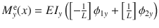 $$M_y^\text {e}(x)=EI_y\left( \left[ -\tfrac{1}{L}\right] \phi _{1y}+\left[ \tfrac{1}{L}\right] \phi _{2y}\right) ^{}_{}$$