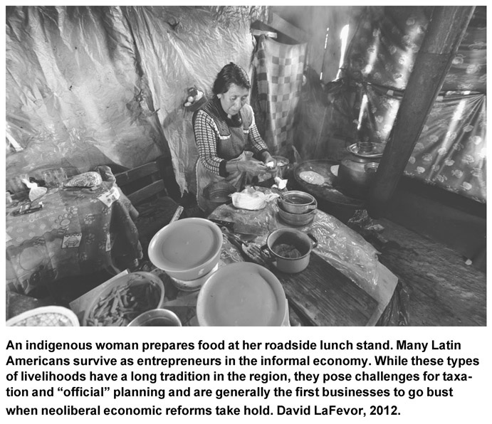 An indigenous woman prepares food at her roadside lunch stand. Many Latin Americans survive as entrepreneurs in the informal economy. While these types of livelihoods have a long tradition in the region, they pose challenges for taxation and “official” planning and are generally the first businesses to go bust when neoliberal economic reforms take hold. David LaFevor, 2012.