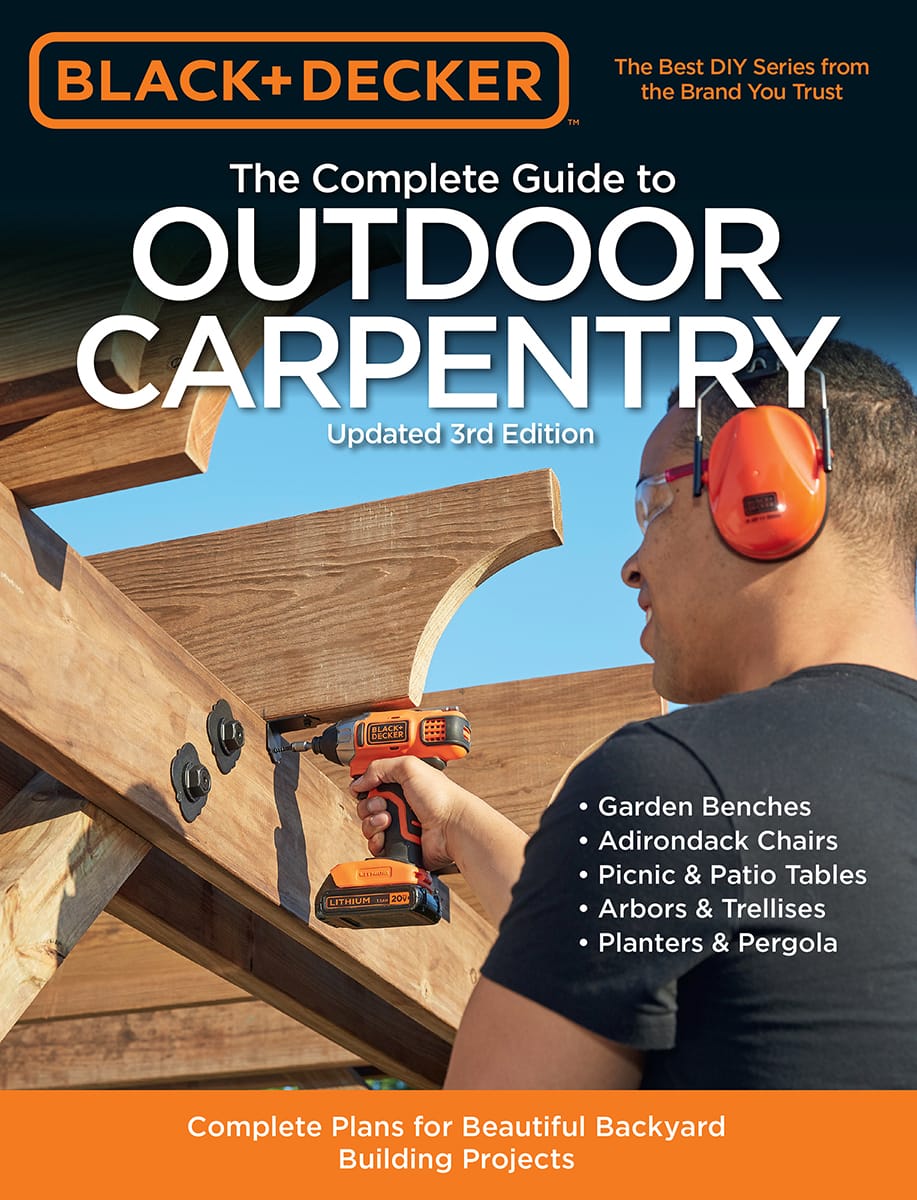 Black & Decker The Complete Guide to Outdoor Carpentry Updated 3rd Edition: Complete Plans for Beautiful Backyard Building Projects