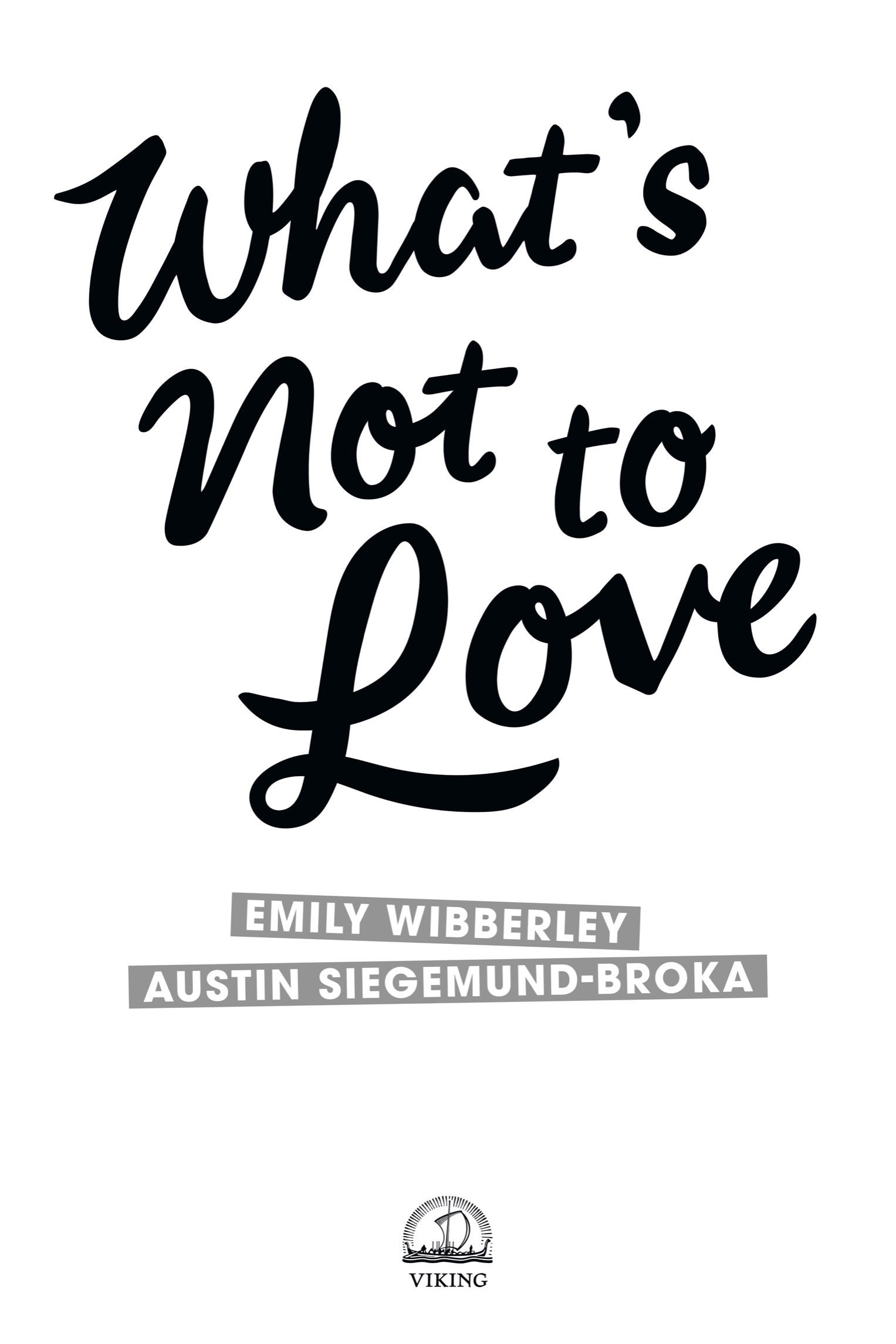 Book title, What's Not to Love, author, Austin Siegemund-Broka, imprint, Viking Books for Young Readers