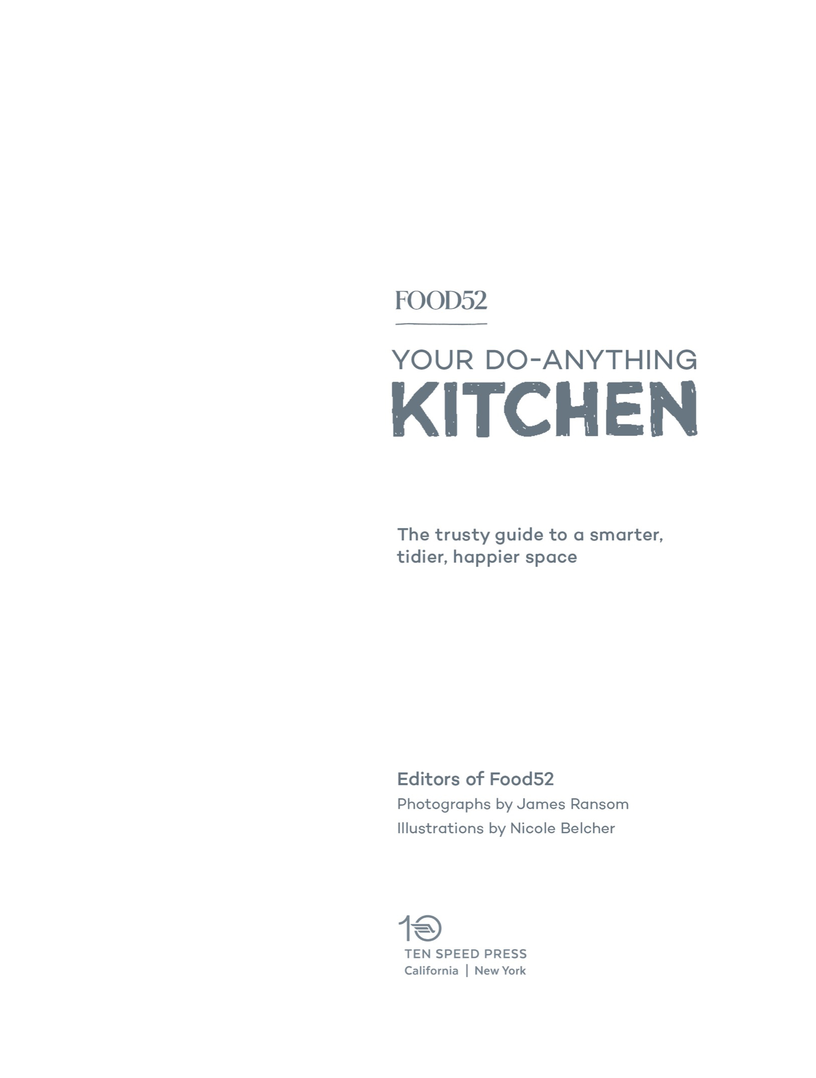 Book Title, FOOD52 Your Do-Anything Kitchen, The Trusty Guide to a Smarter, Tidier, Happier Space, Author,  Editors of Food52, Imprint, Ten Speed Press