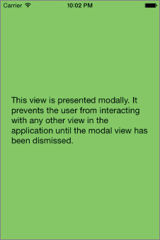 Screenshot of iPhone screen with the words This view is presented modally. It prevents the user from interacting with any other view in the application until the modal view has been dismissed.