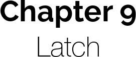 Chapter 9: Latch