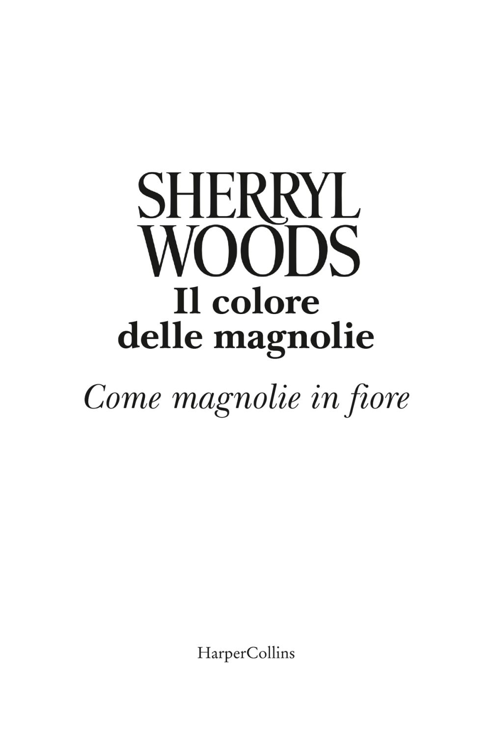 Frontespizio: Il colore delle magnolie; Come magnolie in fiore; Sherryl Woods; Harper Collins