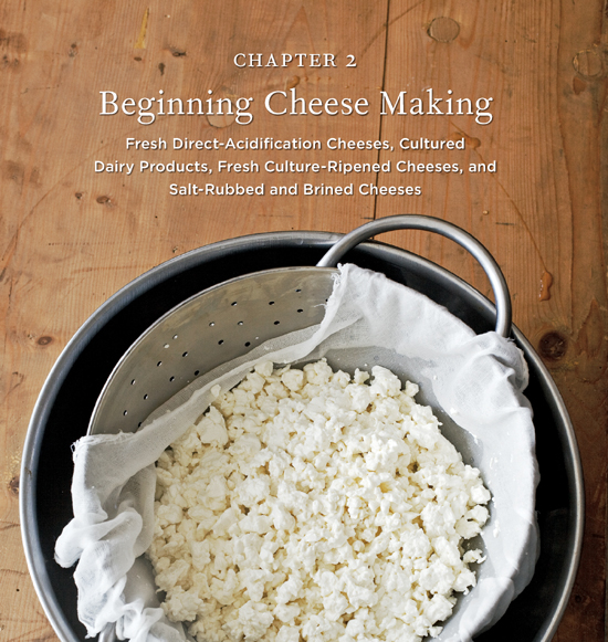 Chapter 2: Beginning Cheese Making. Fresh Direct-Acidification Cheeses, Cultured Dairy Products, Fresh Culture-Ripened Cheeses, and Salt-Rubbed and Brined Cheeses