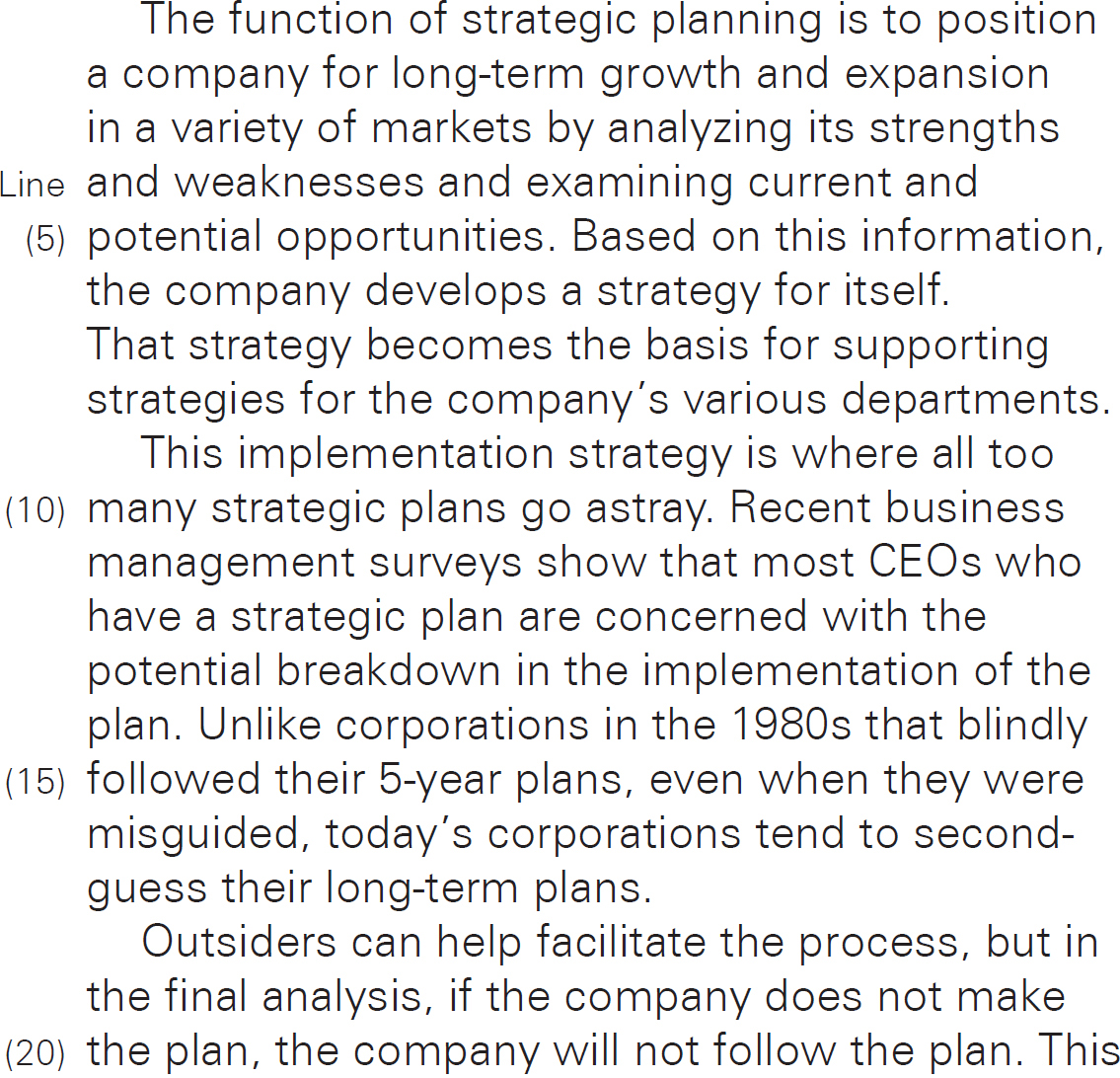 The function of strategic planning is to position a company for long-term growth and expansion in a variety of markets by analyzing its strengths and weaknesses and examining current and potential opportunities. Based on this information, the company develops a strategy for itself. That strategy becomes the basis for supporting strategies for the company’s various departments. This implementation strategy is where all too many strategic plans go astray. Recent business management surveys show that most CEOs who have a strategic plan are concerned with the potential breakdown in the implementation of the plan. Unlike corporations in the 1980s that blindly followed their 5-year plans, even when they were misguided, today’s corporations tend to second-guess their long-term plans. Outsiders can help facilitate the process, but in the final analysis, if the company does not make the plan, the company will not follow the plan. This 