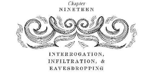 Chapter Nineteen: Interrogation, Infiltration, & Eavesdropping