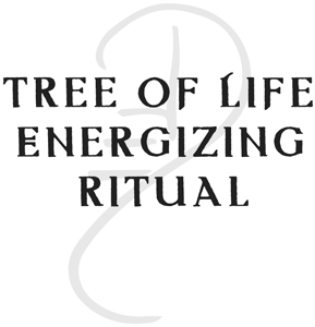 Tree of Life Energizing Ritual