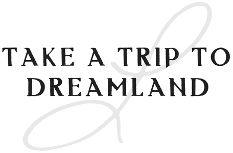 Take a Trip to Dreamland