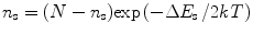 
$$ {{n}_{\rm{s}}} = (N - {{n}_{\rm{s}}}){ \exp }\left( { - {{{\Delta {{E}_{\rm{s}}}}} \left/ {{{2}kT}} \right.}} \right) $$
