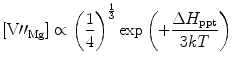 
$$ \left[ {{{{{\text{V}\prime\prime_{\rm{Mg}}}}}}}
\right]\propto {{\left( {\frac{1}{4}} \right)}^{{\frac{1}{3}}}} \exp
\left( { + \frac{{\Delta {{H}_{\rm{ppt}}}}}{{3kT}}} \right) $$
