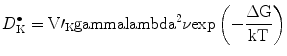 
$$ D_{\rm{K}}^{ \bullet } =
{{{\rm{V}\prime}}}_{\rm{K}}\rm gamma {{\rm lambda }^{{2}}}\nu { \exp
}\left( { - \frac{{\Delta G}}{{kT}}} \right) $$
