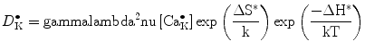 
$$ D_{\rm{K}}^{ \bullet } = \rm gamma {{\rm lambda
}^{{2}}}\rm nu \left[ {{\text{Ca}}_{\rm{K}}^{ \bullet }} \right]{
\exp }\left( {\frac{{\Delta {{S}^{{*}}}}}{k}} \right){ \exp }\left(
{\frac{{ - \Delta {{H}^{{*}}}}}{{kT}}} \right) $$
