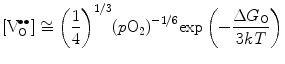 
$$ \left[ {{\text{V}}_{\rm{O}}^{{ \bullet \bullet }}} \right] \cong {{\left( {\frac{1}{4}} \right)}^{{1/3}}}{{(p{{\text{O}}_2})}^{{ - 1/6}}}{ \exp }\left( { - \frac{{\Delta {{G}_{\rm{O}}}}}{{{3}kT}}} \right) $$
