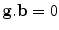 
$$ {\rm \mathbf{g}}{\rm {.\bf b}} = 0 $$
