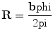 
$$ {\rm \mathbf{R}} = \frac{{{\rm \mathbf{b}}\rm phi }}{{2\rm pi }} $$
