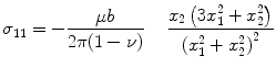 
$$ {\sigma_{{{11}}}} = - \frac{{\mu b}}{{2\pi (1 - \nu )}}\,\,\,\,\,\,\,\frac{{{x_2}\left( {3x_1^2 + x_2^2} \right)}}{{{{\left( {x_1^2 + x_2^2} \right)}^2}}} $$
