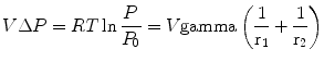 
$$ V\Delta P = RT\ln \frac{P}{{{{P}_0}}} = V\rm gamma \left( {\frac{1}{{{{r}_1}}} + \frac{1}{{{{r}_2}}}} \right) $$
