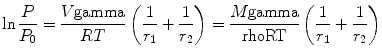 
$$ \ln \frac{P}{{{{P}_0}}} = \frac{{V\rm gamma }}{{RT}}\left( {\frac{1}{{{{r}_1}}} + \frac{1}{{{{r}_2}}}} \right) = \frac{{M\rm gamma }}{{\rm rho RT}}\left( {\frac{1}{{{{r}_1}}} + \frac{1}{{{{r}_2}}}} \right) $$
