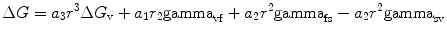 
$$ \Delta G = {{a}_{{3}}}{{r}^{{3}}}\Delta {{G}_{\rm {v}}} + {{a}_{{1}}}{{r}_{{2}}}{{\rm gamma }_{\rm {vf}}} + {{a}_{{2}}}{{r}^{{2}}}{{\rm gamma }_{\rm {fs}}} - {{a}_{{2}}}{{r}^{{2}}}{{\rm gamma }_{\rm {sv}}} $$
