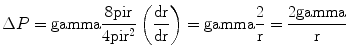 
$$ \Delta P = \rm gamma \frac{{8\rm pi r}}{{4\rm pi {{r}^2}}}\left( {\frac{{dr}}{{dr}}} \right) = \rm gamma \frac{2}{r} = \frac{{2\rm gamma }}{r} $$
