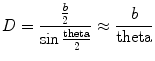 
$$ \displaystyle D = \frac{{\frac{b}{2}}}{{\sin \frac{\rm
theta }{2}}} \approx \frac{b}{\rm theta } $$
