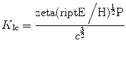 
$$ {K_{\rm {Ic}}} = \frac{{\rm zeta ({{{\sc ript E}} \left/ {{H{)^{{ \frac{1}{2} }}}P}} \right.}}}{{{c^{{ \frac{3}{2} }}}}} $$
