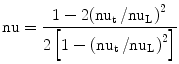 
$$ \rm nu = \frac{{1 - 2{{\left( {{{{{{\rm  \rm nu}_{\rm {t}}}}} \left/ {{{{\rm nu}_{\rm {L}}}}} \right.}} \right)}^2}}}{{2\left[ {1 - {{\left( {{{{{{\rm nu}_{\rm {t}}}}} \left/ {{{{\rm nu}_{\rm {L}}}}} \right.}} \right)}^2}} \right]}} $$
